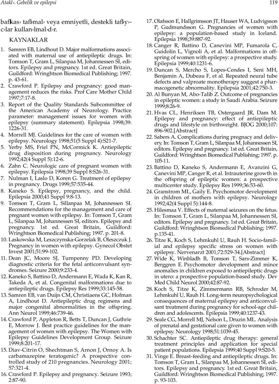 Great Britain, G u i l d f o rd: Wringhtson Biomedical Publishing; 1997. p. 43-61. 2. Crawford P. Epilepsy and pregnancy: good management reduces the risks. Prof Care Mother Child 1997;7:17-8. 3.