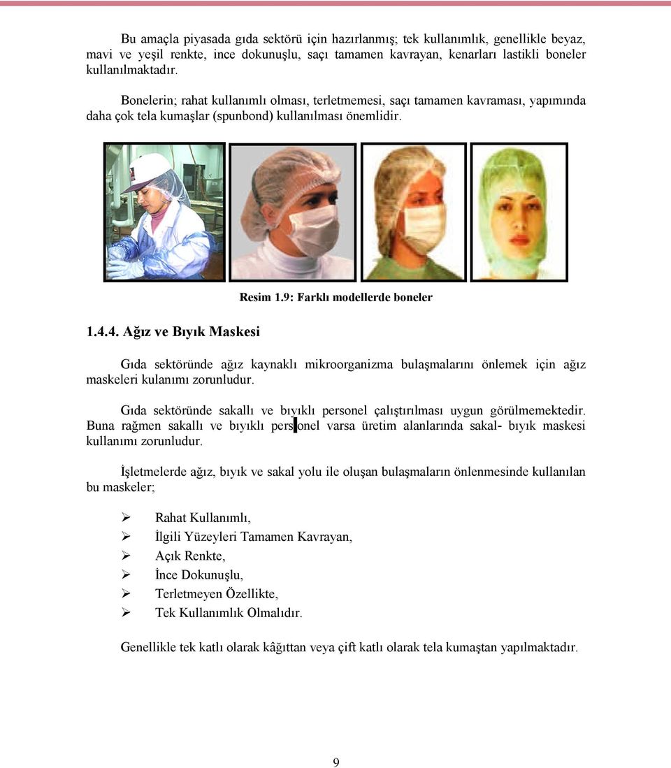 9: Farklı modellerde boneler Gıda sektöründe ağız kaynaklı mikroorganizma bulaşmalarını önlemek için ağız maskeleri kulanımı zorunludur.