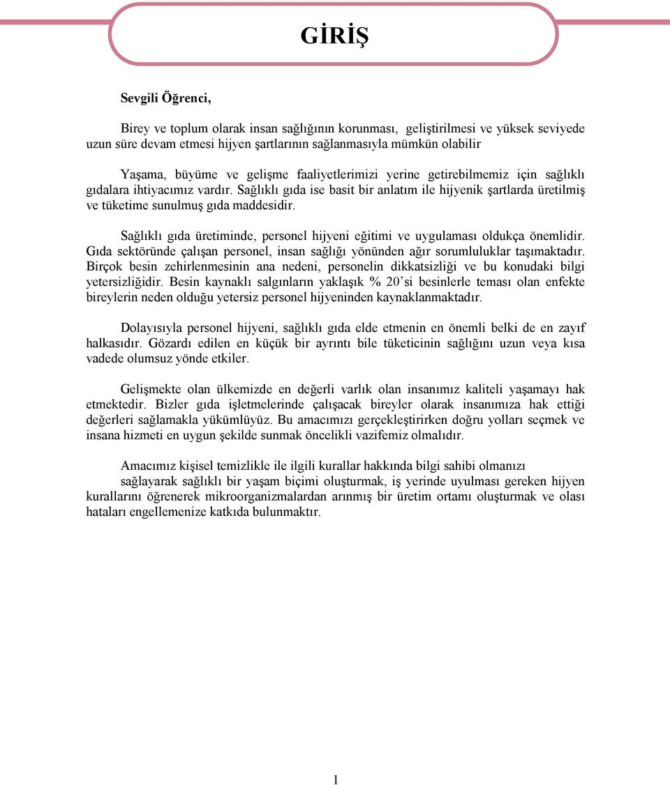 Sağlıklı gıda ise basit bir anlatım ile hijyenik şartlarda üretilmiş ve tüketime sunulmuş gıda maddesidir. Sağlıklı gıda üretiminde, personel hijyeni eğitimi ve uygulaması oldukça önemlidir.