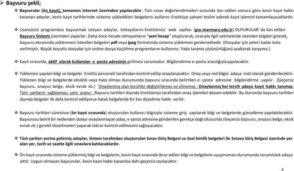 işlemini tamamlayacaklardır. Lisansüstü programlara başvurmak isteyen adaylar, önkayıtlarını Enstitümüz web sayfası (gse.marmara.edu.tr) DUYURULAR da ilan edilen Başvuru Sistemi üzerinden yaparlar.