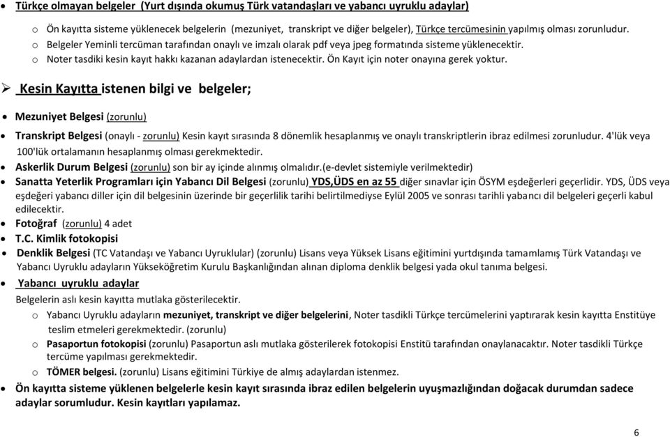 o Noter tasdiki kesin kayıt hakkı kazanan adaylardan istenecektir. Ön Kayıt için noter onayına gerek yoktur.