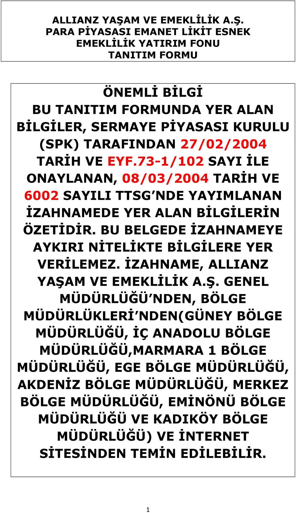 PARA PİYASASI EMANET LİKİT ESNEK EMEKLİLİK YATIRIM FONU TANITIM FORMU ÖNEMLİ BİLGİ BU TANITIM FORMUNDA YER ALAN BİLGİLER, SERMAYE PİYASASI KURULU (SPK) TARAFINDAN 27/02/2004 TARİH VE