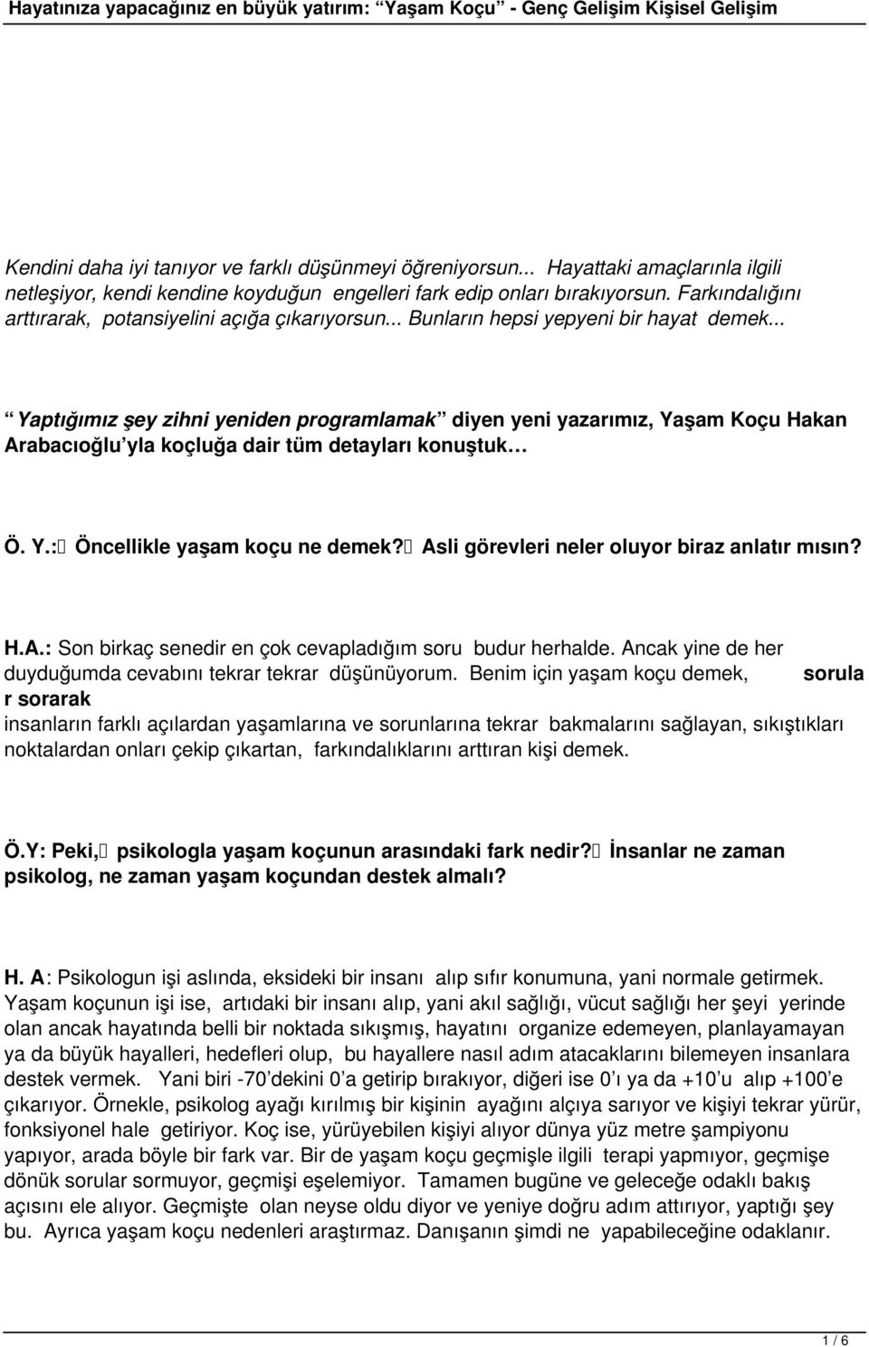 .. Yaptığımız şey zihni yeniden programlamak diyen yeni yazarımız, Yaşam Koçu Hakan Arabacıoğlu yla koçluğa dair tüm detayları konuştuk Ö. Y.: Öncellikle yaşam koçu ne demek?