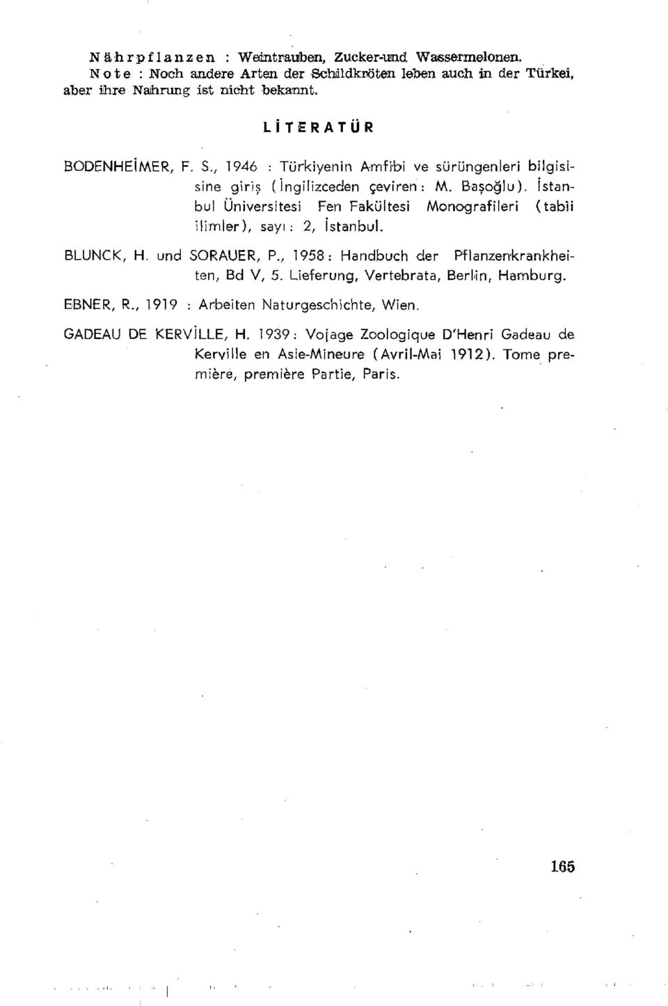 İstanbul Üniversitesi Fen Fakültesi Monografileri (tabii ilimler), sayı: 2, İstanbul. BLUNCK, H. und SORAUER, P., 1958: Handbuch der Pflanzenkrankheiten, Bd V, 5.