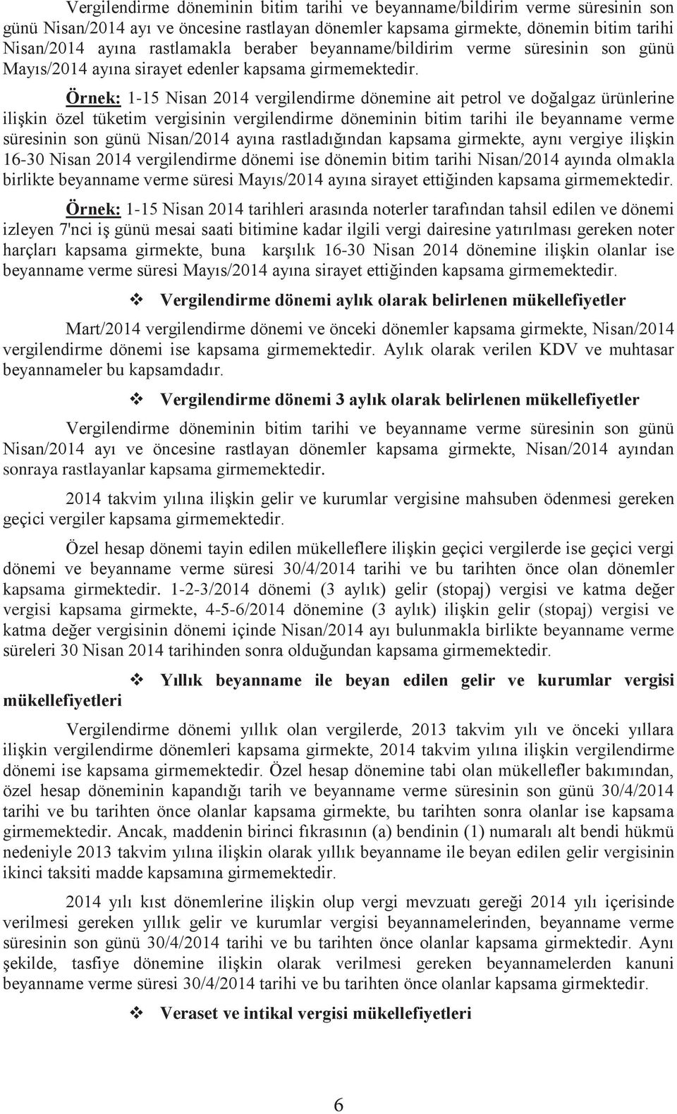 Örnek: 1-15 Nisan 2014 vergilendirme dönemine ait petrol ve doğalgaz ürünlerine ilişkin özel tüketim vergisinin vergilendirme döneminin bitim tarihi ile beyanname verme süresinin son günü Nisan/2014