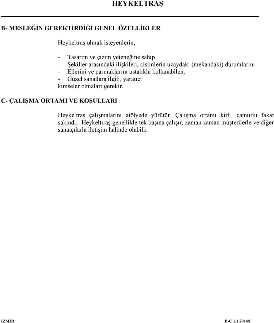 yaratıcı kimseler olmaları gerekir. C- ÇALIŞMA ORTAMI VE KOŞULLARI Heykeltraş çalışmalarını atölyede yürütür.