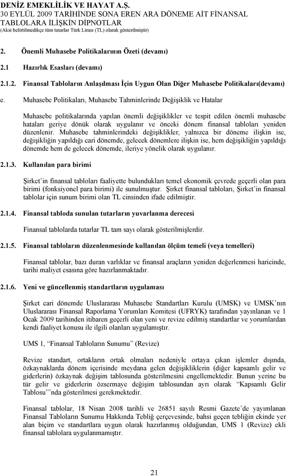 önceki dönem finansal tabloları yeniden düzenlenir.