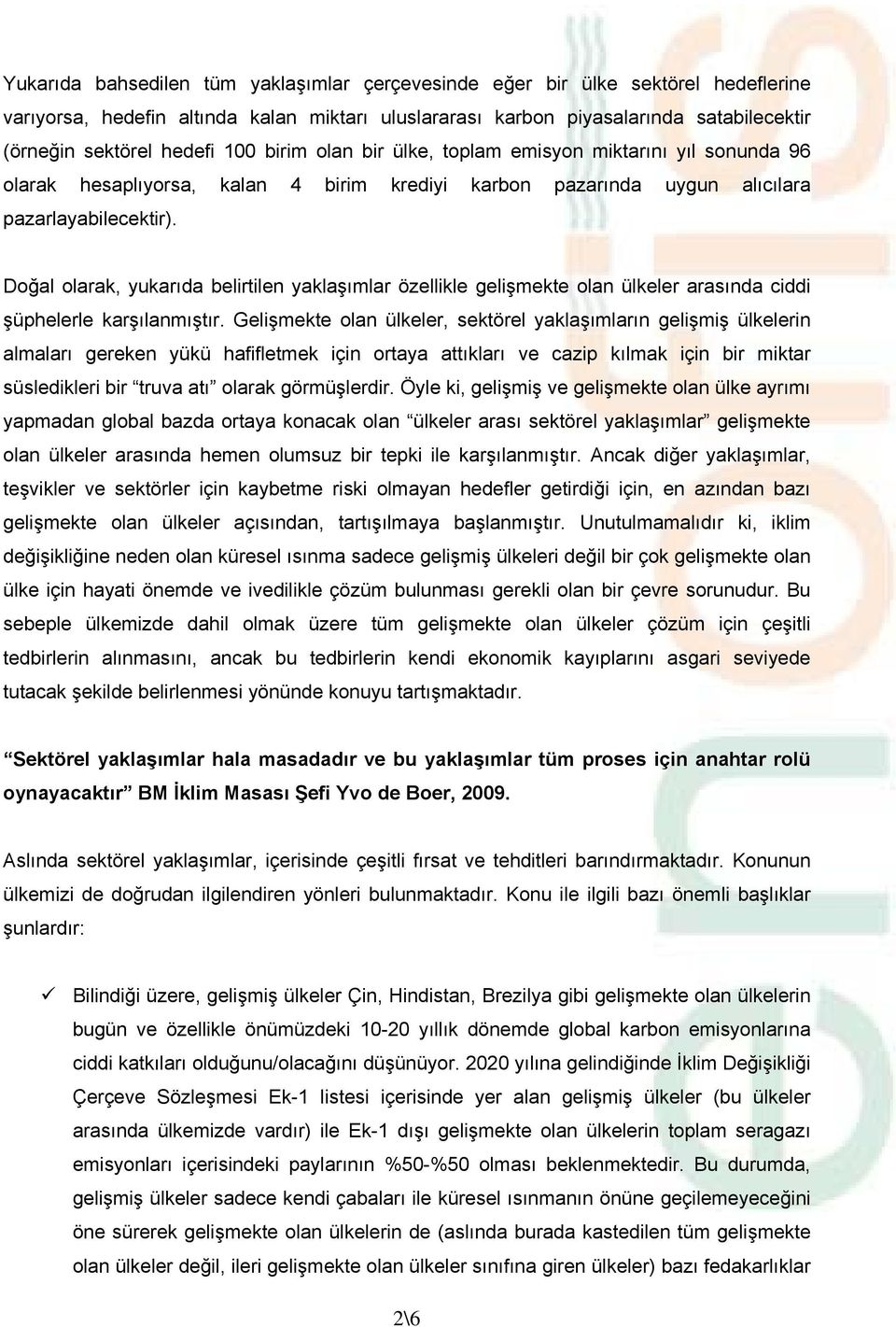 Doğal olarak, yukarıda belirtilen yaklaşımlar özellikle gelişmekte olan ülkeler arasında ciddi şüphelerle karşılanmıştır.