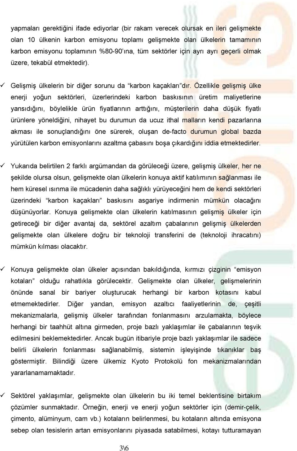 Özellikle gelişmiş ülke enerji yoğun sektörleri, üzerlerindeki karbon baskısının üretim maliyetlerine yansıdığını, böylelikle ürün fiyatlarının arttığını, müşterilerin daha düşük fiyatlı ürünlere