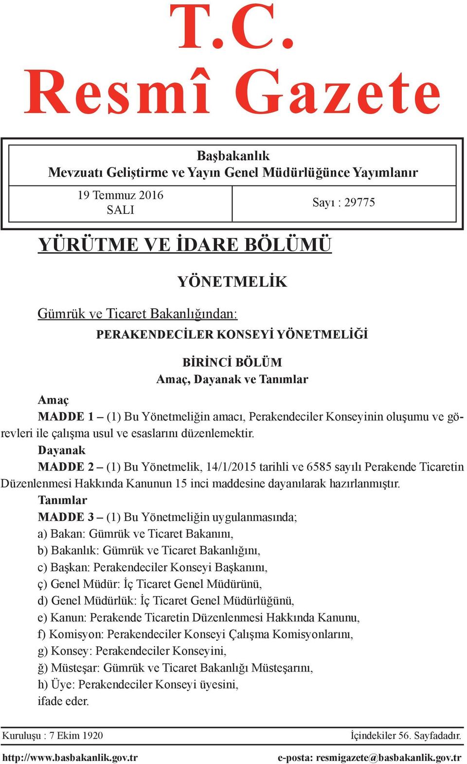 Dayanak MADDE 2 (1) Bu Yönetmelik, 14/1/2015 tarihli ve 6585 sayılı Perakende Ticaretin Düzenlenmesi Hakkında Kanunun 15 inci maddesine dayanılarak hazırlanmıştır.