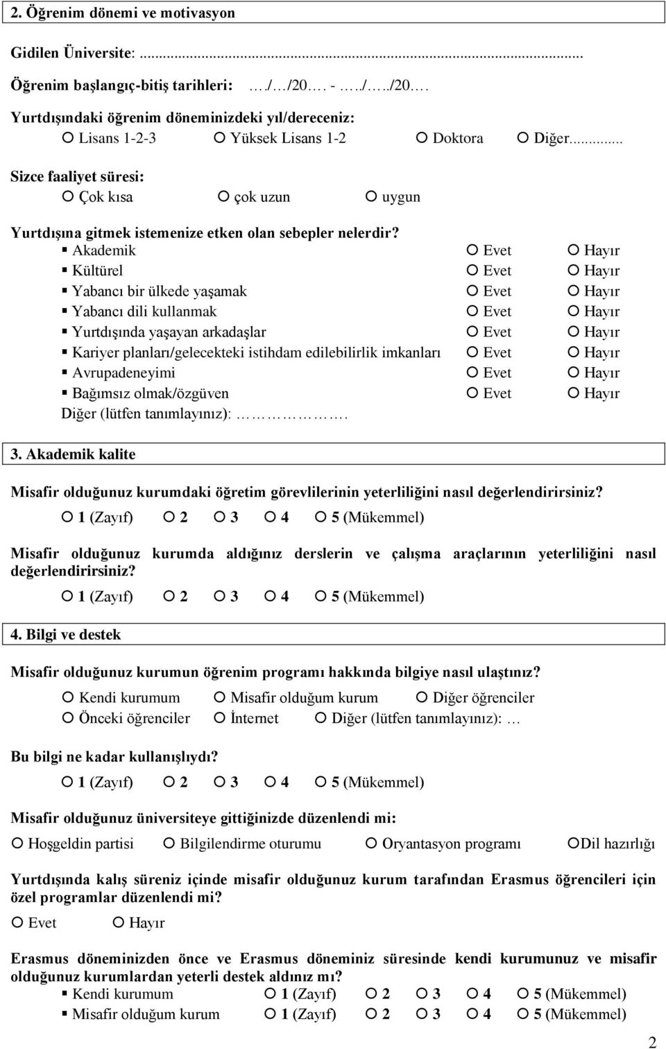 Akademik Kültürel Yabancı bir ülkede yaşamak Yabancı dili kullanmak Yurtdışında yaşayan arkadaşlar Kariyer planları/gelecekteki istihdam edilebilirlik imkanları Avrupadeneyimi Bağımsız olmak/özgüven