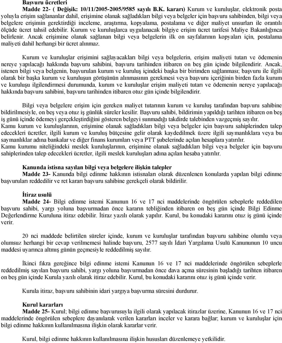 inceleme, araştırma, kopyalama, postalama ve diğer maliyet unsurları ile orantılı ölçüde ücret tahsil edebilir.