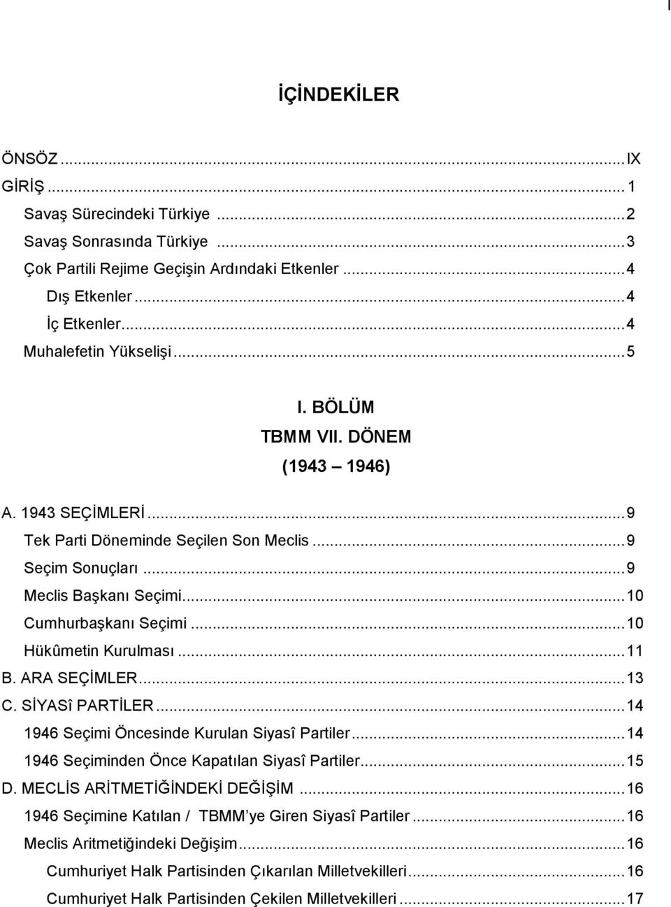 .. 10 Cumhurbaşkanı Seçimi... 10 Hükûmetin Kurulması... 11 B. ARA SEÇİMLER... 13 C. SİYASî PARTİLER... 14 1946 Seçimi Öncesinde Kurulan Siyasî Partiler.