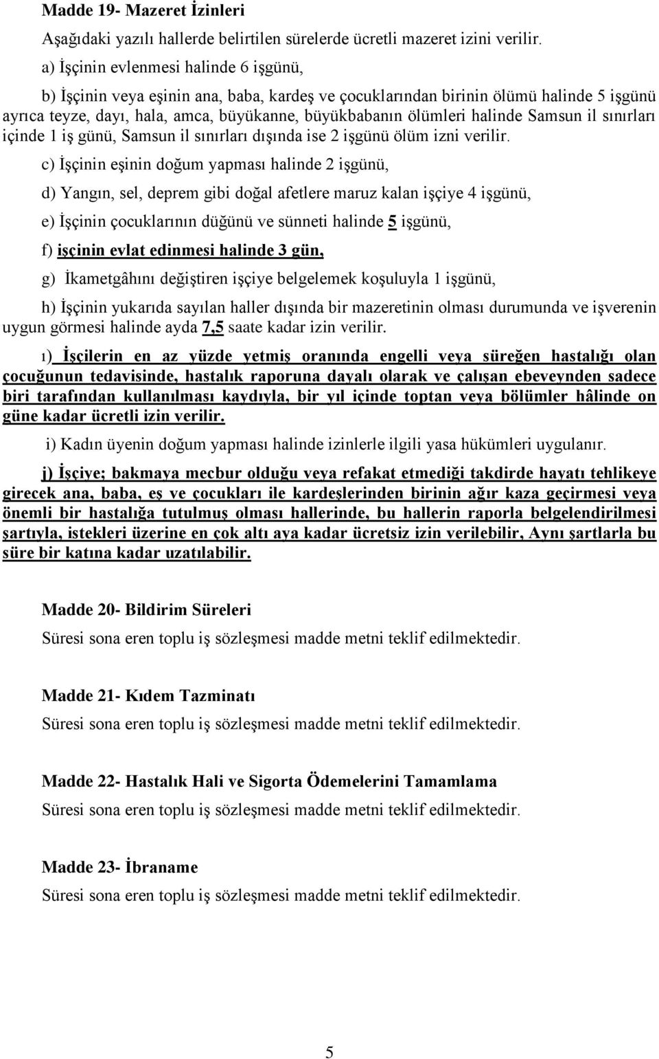 halinde Samsun il sınırları içinde 1 iş günü, Samsun il sınırları dışında ise 2 işgünü ölüm izni verilir.