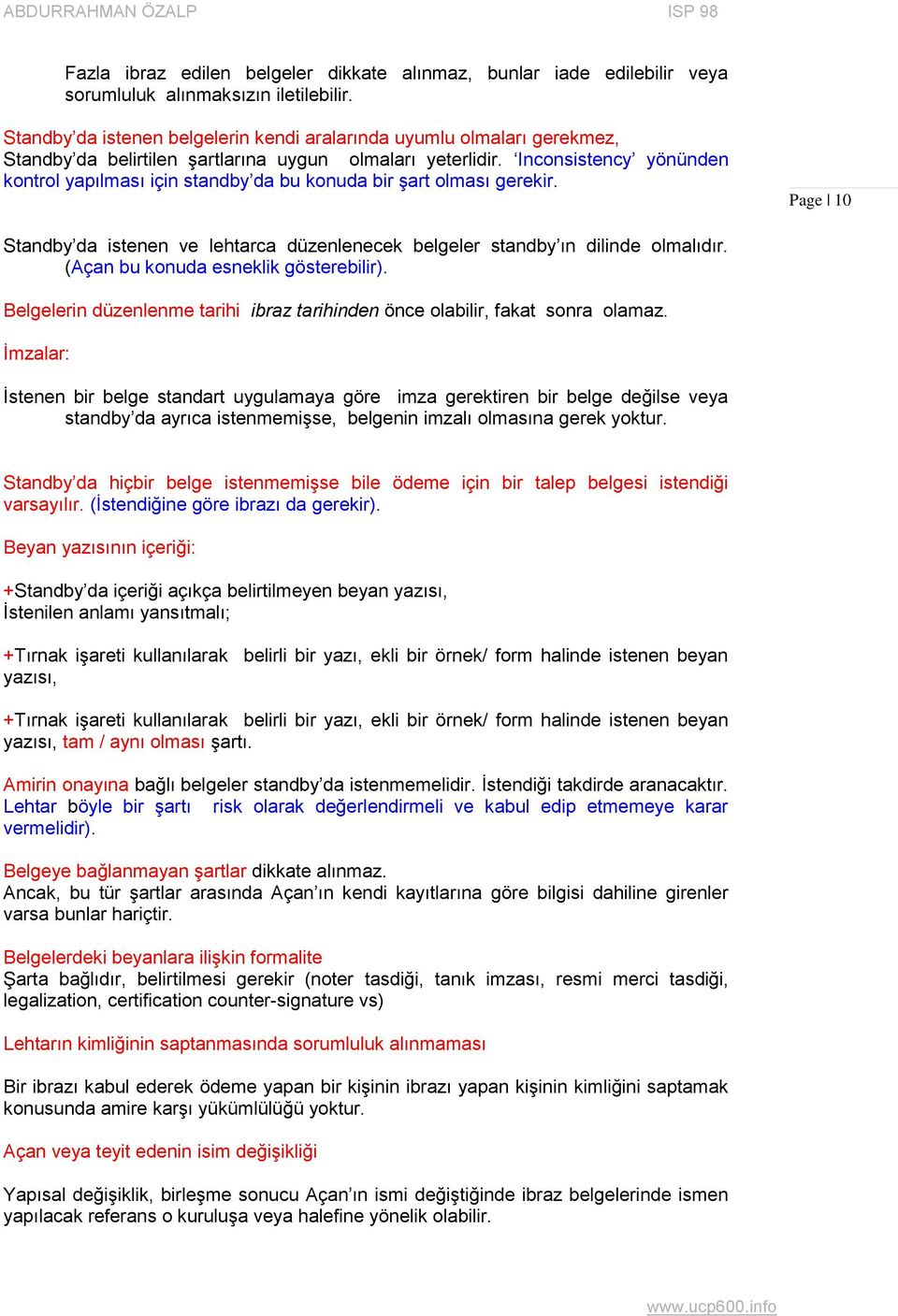 Inconsistency yönünden kontrol yapılması için standby da bu konuda bir Ģart olması gerekir. Page 10 Standby da istenen ve lehtarca düzenlenecek belgeler standby ın dilinde olmalıdır.