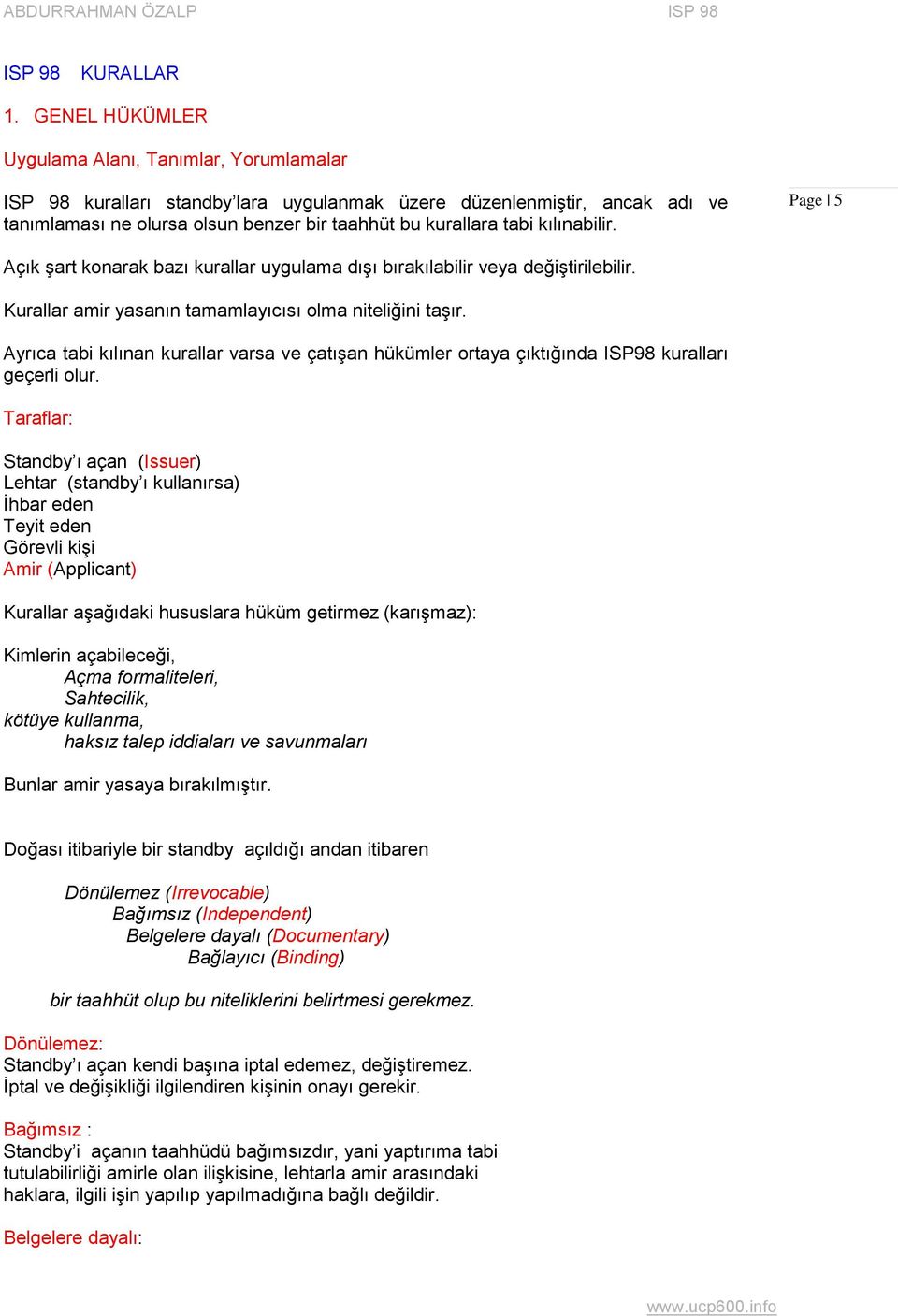 kılınabilir. Page 5 Açık Ģart konarak bazı kurallar uygulama dıģı bırakılabilir veya değiģtirilebilir. Kurallar amir yasanın tamamlayıcısı olma niteliğini taģır.