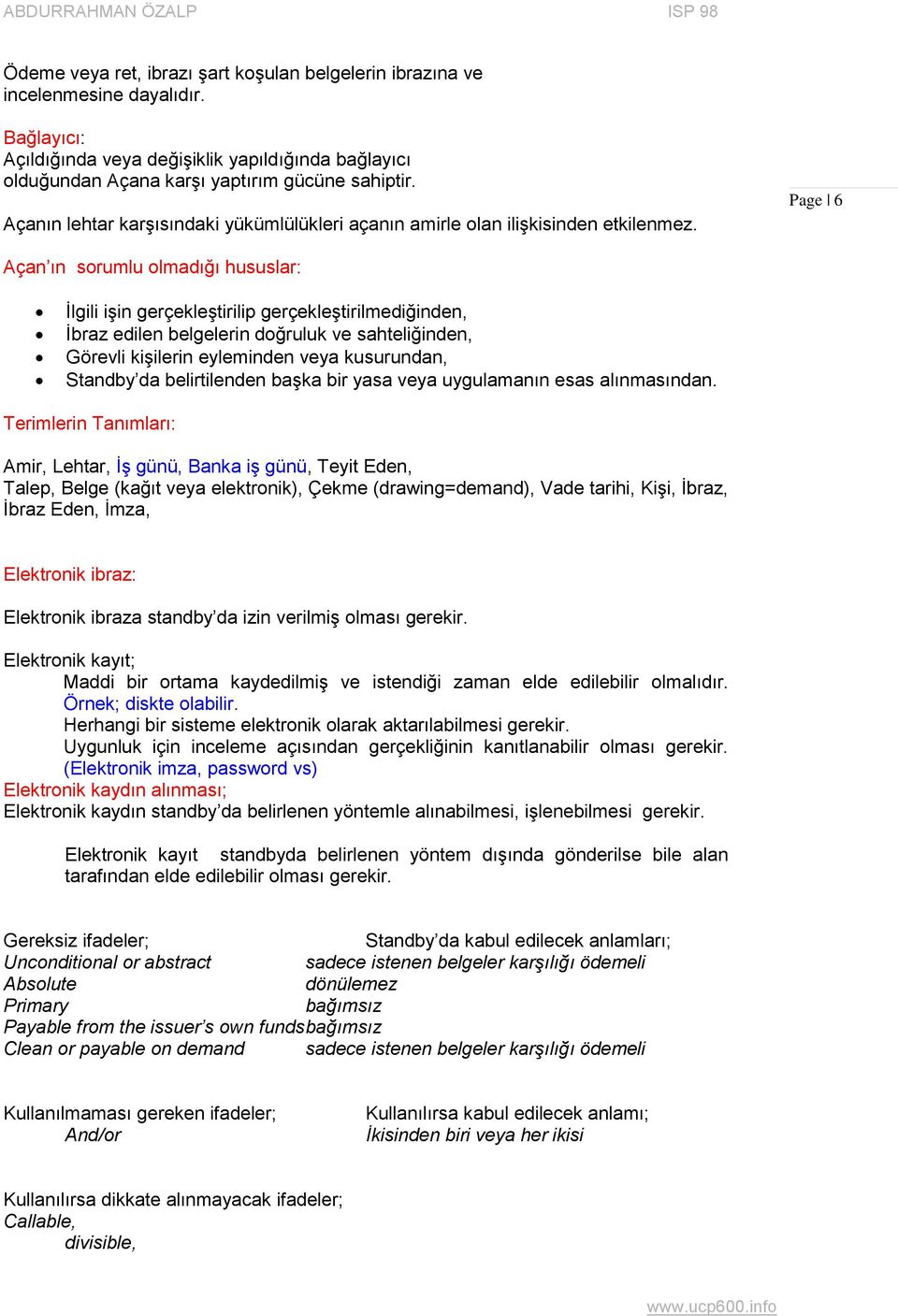 Page 6 Açan ın sorumlu olmadığı hususlar: Ġlgili iģin gerçekleģtirilip gerçekleģtirilmediğinden, Ġbraz edilen belgelerin doğruluk ve sahteliğinden, Görevli kiģilerin eyleminden veya kusurundan,