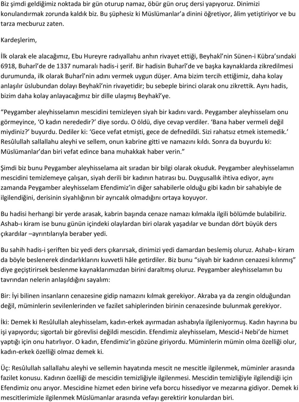 Kardeşlerim, İlk olarak ele alacağımız, Ebu Hureyre radıyallahu anhın rivayet ettiği, Beyhakî nin Sünen-i Kübra sındaki 6918, Buharî de de 1337 numaralı hadis-i şerif.