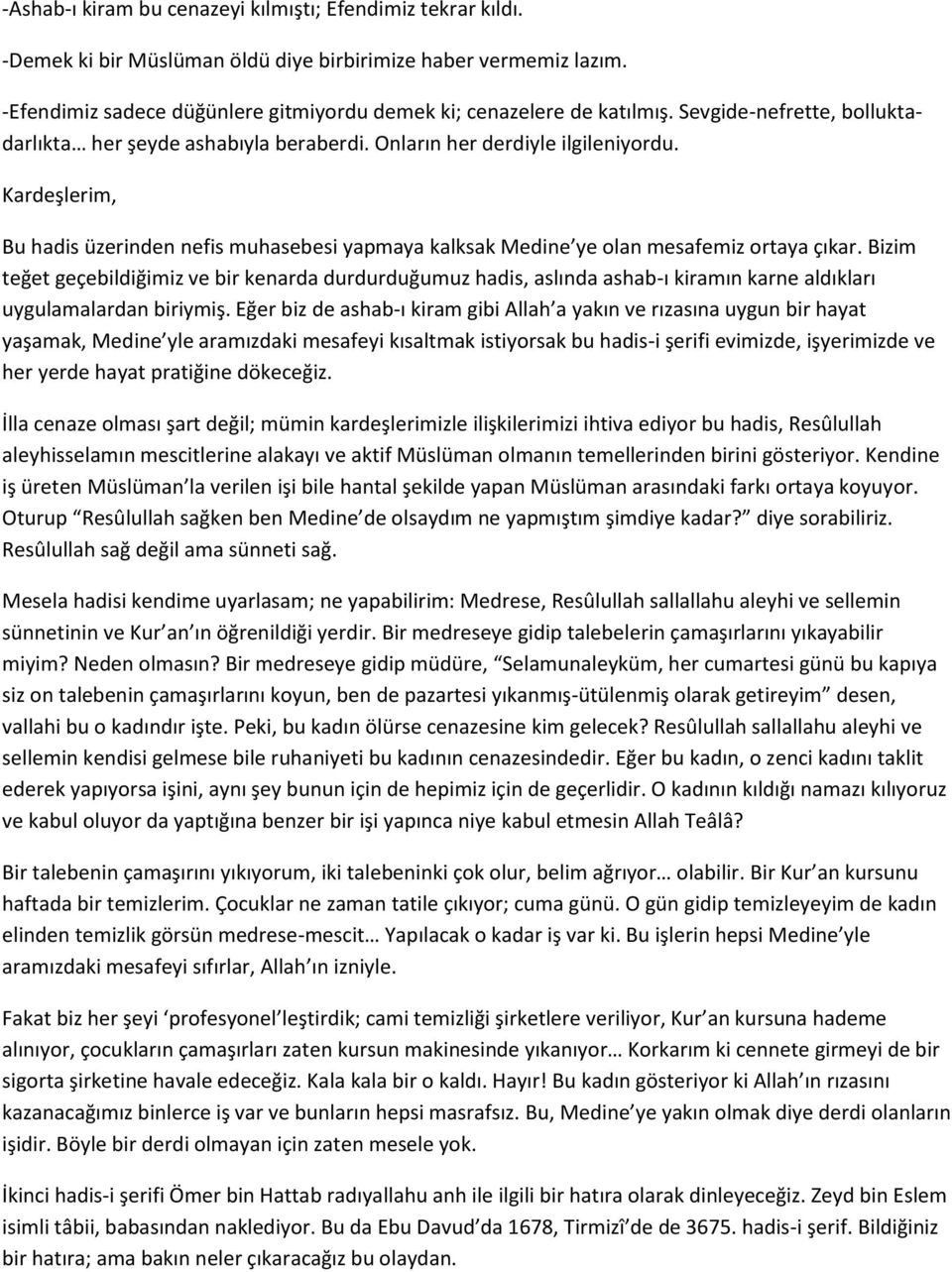 Kardeşlerim, Bu hadis üzerinden nefis muhasebesi yapmaya kalksak Medine ye olan mesafemiz ortaya çıkar.