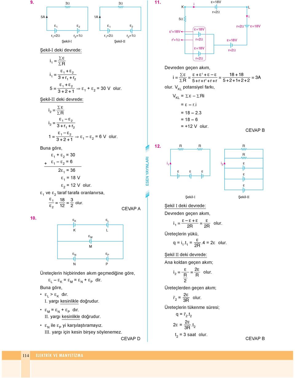 8 X X Deveden geçen akm, / + 8 + 8 / 5 + + + + 5 + + + + potansyel ak, / /. 8. 8 6 + ekl- Şekl dek devede: Deveden geçen akm, + Üeteçlen yükü, q.t.4 ekl- CEP B N P Şekl dek devede: N Üeteçlen hçbnden akm geçmedğne göe, M N + P d.