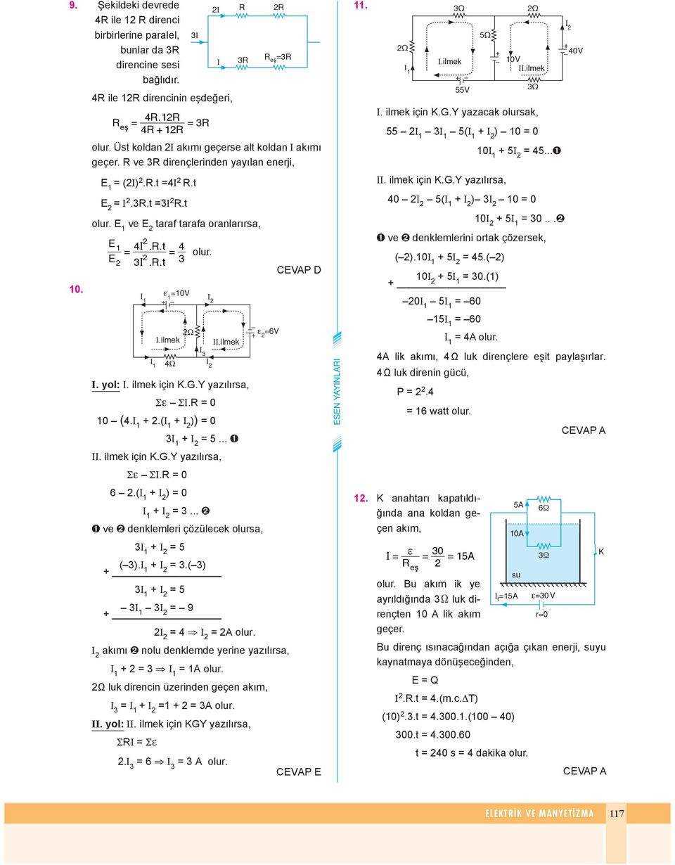 .. + 6 ve denk lem le çö zü le cek olu sa, + 5 ( ). +.( ) + + 5 9 + 4 I akm nolu denklemde yene yazlsa, + Ω luk d en cn üze n den ge çen akm, + + II. yol: II. lmek çn GY yazlsa, Σ Σ.