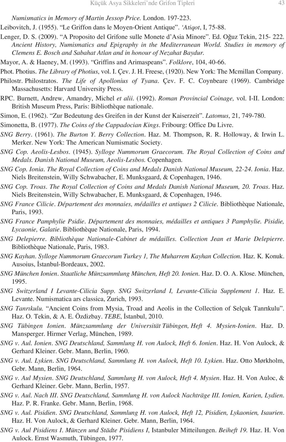 Bosch and Sabahat Atlan and in honour of Nezahat Baydur. Mayor, A. & Haeney, M. (1993). Griffins and Arimaspeans. Folklore, 104, 40-66. Phot. Photius. The Library of Photius, vol. I. Çev. J. H. Freese, (1920).