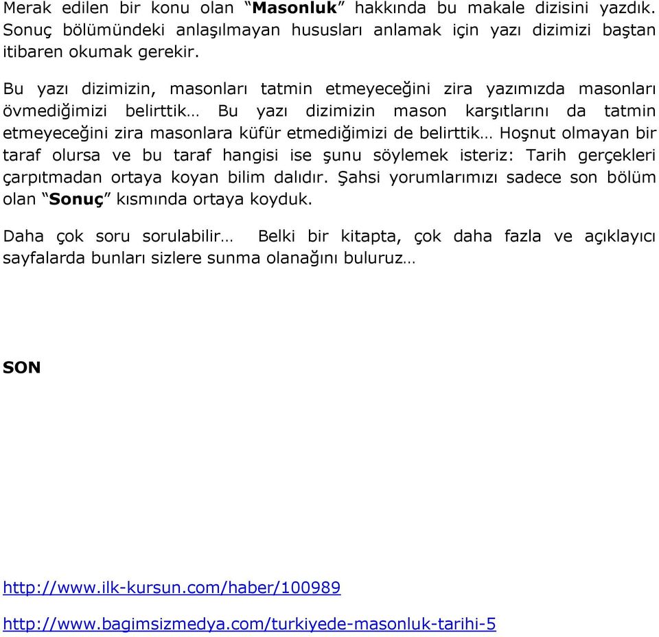 belirttik Hoşnut olmayan bir taraf olursa ve bu taraf hangisi ise şunu söylemek isteriz: Tarih gerçekleri çarpıtmadan ortaya koyan bilim dalıdır.