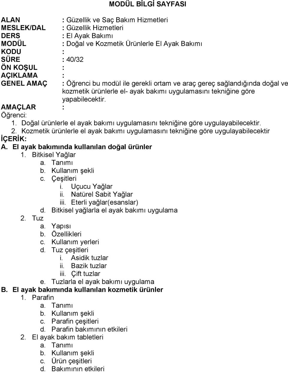 Kozmetik ürünlerle el ayak bakımı uygulamasını tekniğine göre uygulayabilecektir A. El ayak bakımında kullanılan doğal ürünler 1. Bitkisel Yağlar a. Tanımı b. Kullanım şekli c. Çeşitleri i.