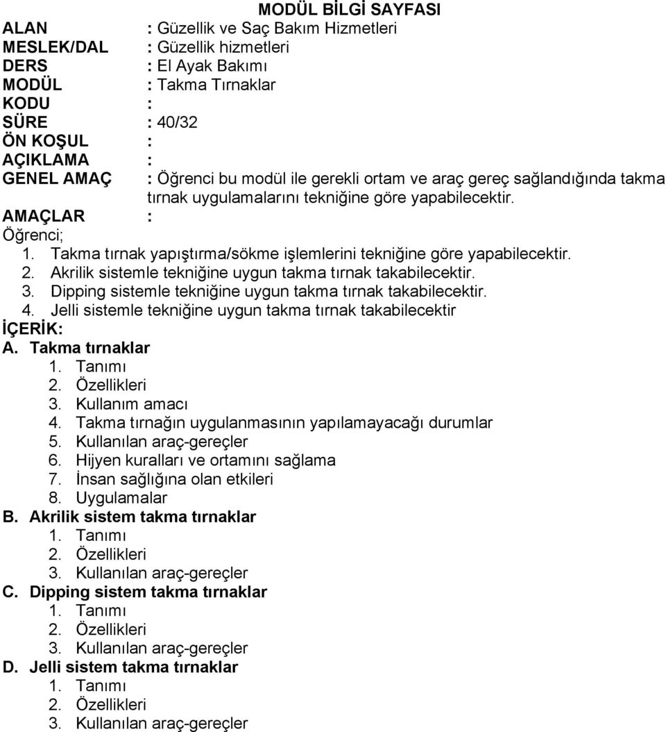 Dipping sistemle tekniğine uygun takma tırnak takabilecektir. 4. Jelli sistemle tekniğine uygun takma tırnak takabilecektir A. Takma tırnaklar 3. Kullanım amacı 4.