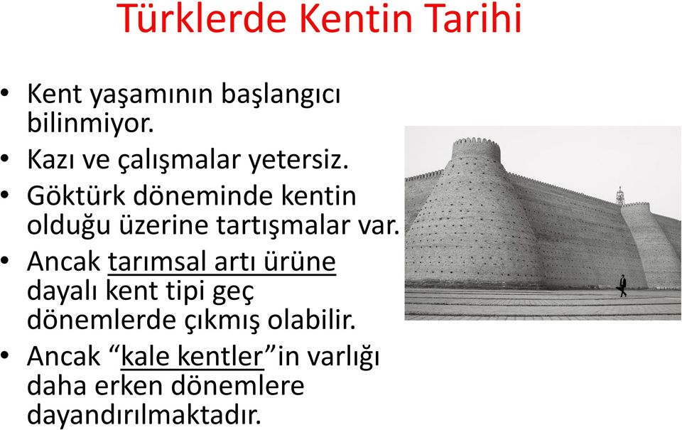 Göktürk döneminde kentin olduğu üzerine tartışmalar var.