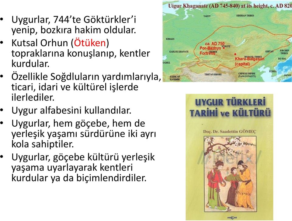 Özellikle Soğdluların yardımlarıyla, ticari, idari ve kültürel işlerde ilerlediler.