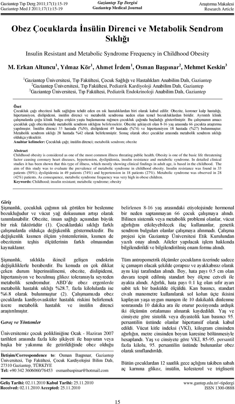 Erkan Altuncu 1, Yılmaz Kör 1, Ahmet İrdem 1, Osman Başpınar 2, Mehmet Keskin 3 1 Gaziantep Üniversitesi, Tıp Fakültesi, Çocuk Sağlığı ve Hastalıkları Anabilim Dalı, Gaziantep 2 Gaziantep