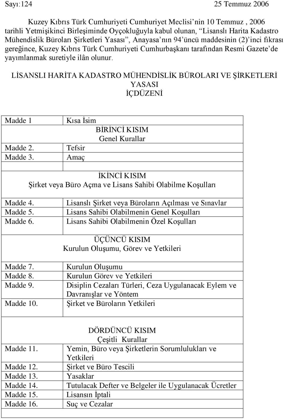 LİSANSLI HARİTA KADASTRO MÜHENDİSLİK BÜROLARI VE ŞİRKETLERİ YASASI İÇDÜZENİ Madde 1 Madde 2. Madde 3.