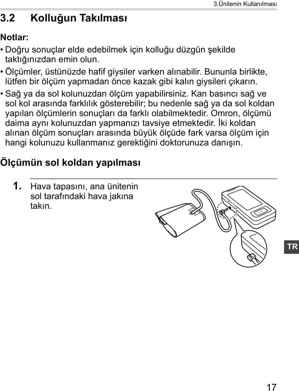 Kan bas nc sa ve sol kol aras nda farkl l k gösterebilir; bu nedenle sa ya da sol koldan yap lan ölçümlerin sonuçlar da farkl olabilmektedir.