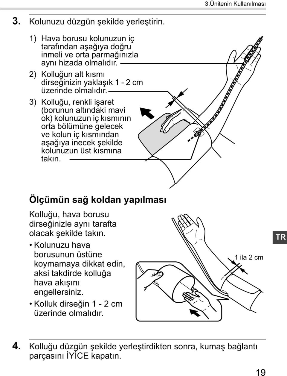 3) Kollu u, renkli i aret (borunun alt ndaki mavi ok) kolunuzun iç k sm n n orta bölümüne gelecek ve kolun iç k sm ndan a a ya inecek ekilde kolunuzun üst k sm na tak n.