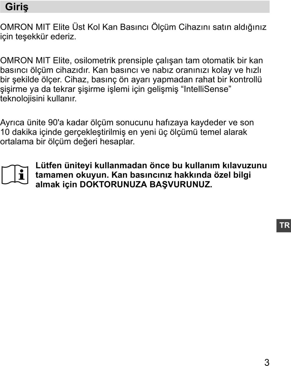 Cihaz, bas nç ön ayar yapmadan rahat bir kontrollü i irme ya da tekrar i irme i lemi için geli mi IntelliSense teknolojisini kullan r.