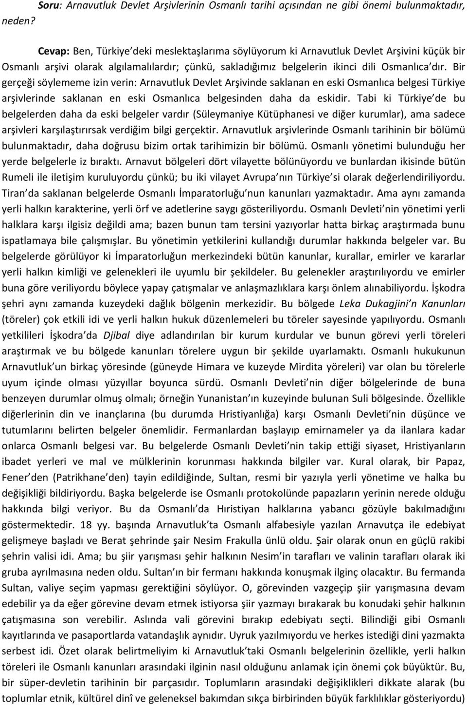 Bir gerçeği söylememe izin verin: Arnavutluk Devlet Arşivinde saklanan en eski Osmanlıca belgesi Türkiye arşivlerinde saklanan en eski Osmanlıca belgesinden daha da eskidir.