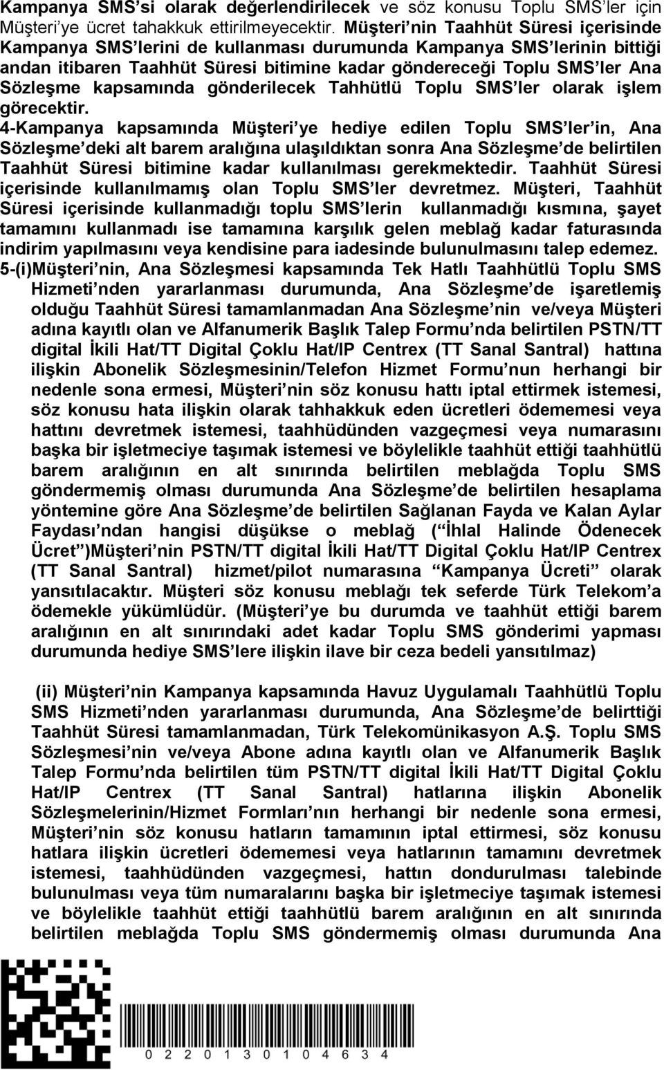 kapsamında gönderilecek Tahhütlü Toplu SMS ler olarak işlem görecektir.