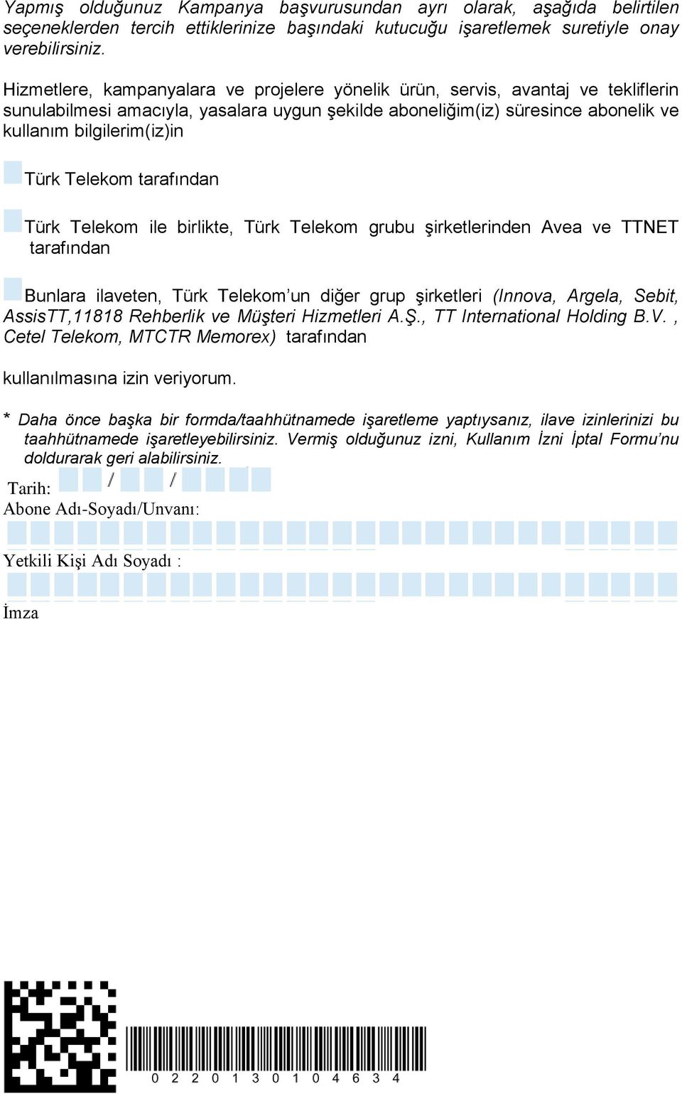 Telekom tarafından Türk Telekom ile birlikte, Türk Telekom grubu şirketlerinden Avea ve TTNET tarafından Bunlara ilaveten, Türk Telekom un diğer grup şirketleri (Innova, Argela, Sebit, AssisTT,11818