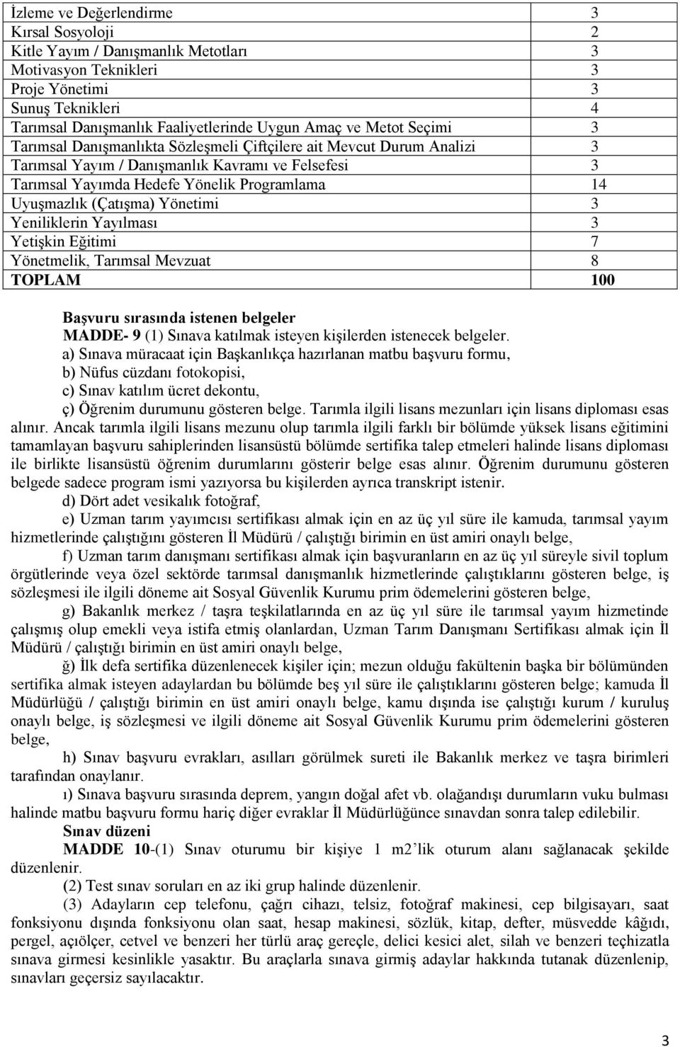 (Çatışma) Yönetimi 3 Yeniliklerin Yayılması 3 Yetişkin Eğitimi 7 Yönetmelik, Tarımsal Mevzuat 8 TOPLAM 100 Başvuru sırasında istenen belgeler MADDE- 9 (1) Sınava katılmak isteyen kişilerden istenecek