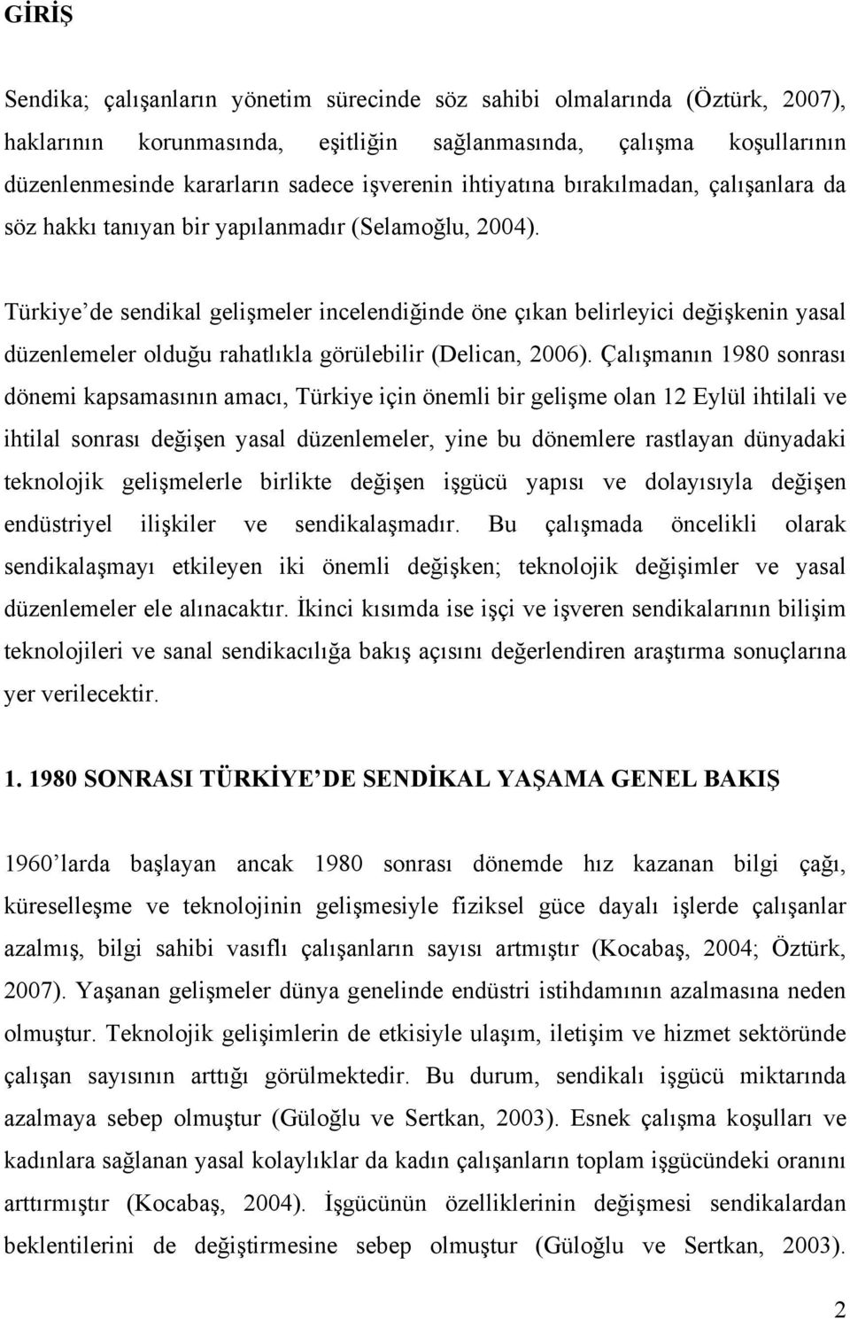 Türkiye de sendikal gelişmeler incelendiğinde öne çıkan belirleyici değişkenin yasal düzenlemeler olduğu rahatlıkla görülebilir (Delican, 2006).