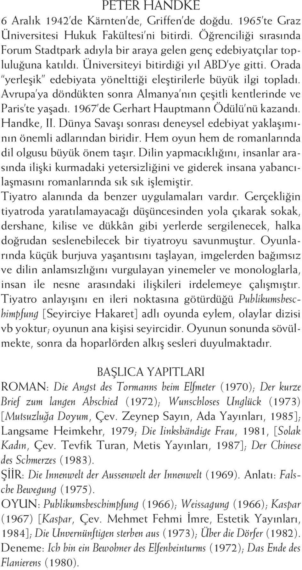 Orada yerleşik edebiyata yönelttiği eleştirilerle büyük ilgi topladı. Avrupa ya döndükten sonra Almanya nın çeşitli kentlerinde ve Paris te yaşadı. 1967 de Gerhart Hauptmann Ödülü nü kazandı.