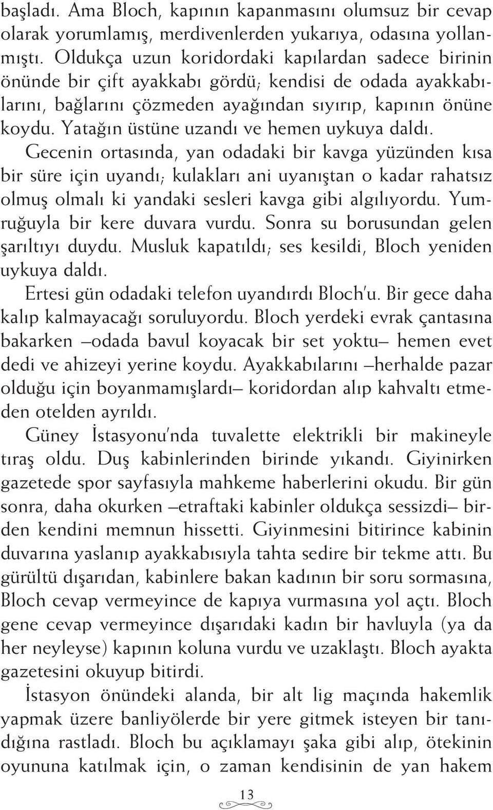 Yatağın üstüne uzandı ve hemen uykuya daldı.