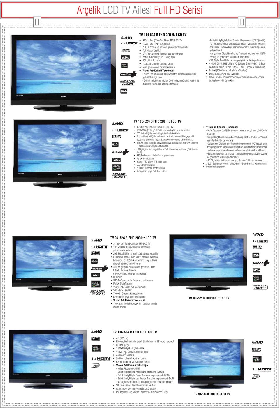 000:1 Dinamik Kontrast Oran 5 ms griden griye h zl tepki süresi - Noise Reduction özelli i ile yay ndan kaynaklanan görüntü gürültülerini giderme - Gelifltirilmifl Digital Motion De-Interlacing