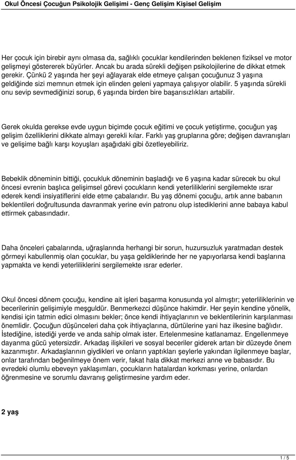 5 yaşında sürekli onu sevip sevmediğinizi sorup, 6 yaşında birden bire başarısızlıkları artabilir.