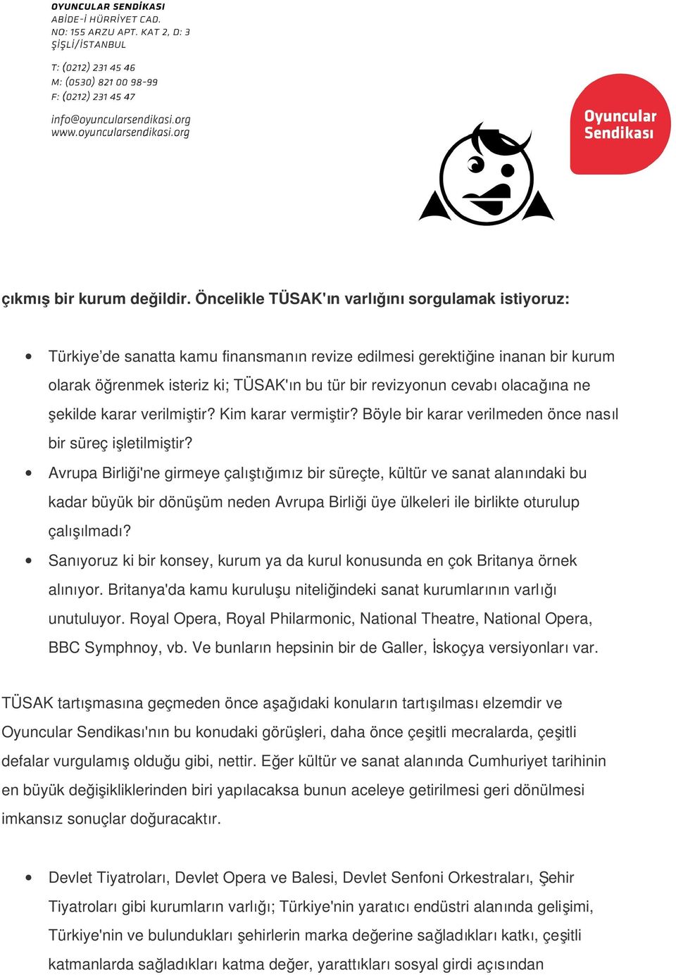 ı olacağına ne şekilde karar verilmiştir? Kim karar vermiştir? Böyle bir karar verilmeden önce nasıl bir süreç işletilmiştir?