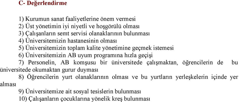 geçişi 7) Personelin, AB komşusu bir üniversitede çalışmaktan, öğrencilerin de bu üniversitede okumaktan gurur duyması 8) Öğrencilerin yurt olanaklarının