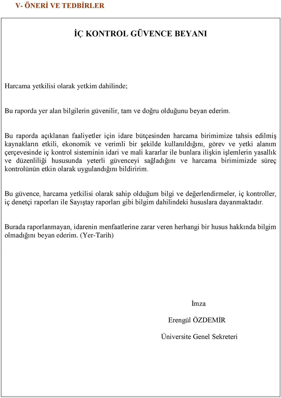 kontrol sisteminin idari ve mali kararlar ile bunlara ilişkin işlemlerin yasallık ve düzenliliği hususunda yeterli güvenceyi sağladığını ve harcama birimimizde süreç kontrolünün etkin olarak