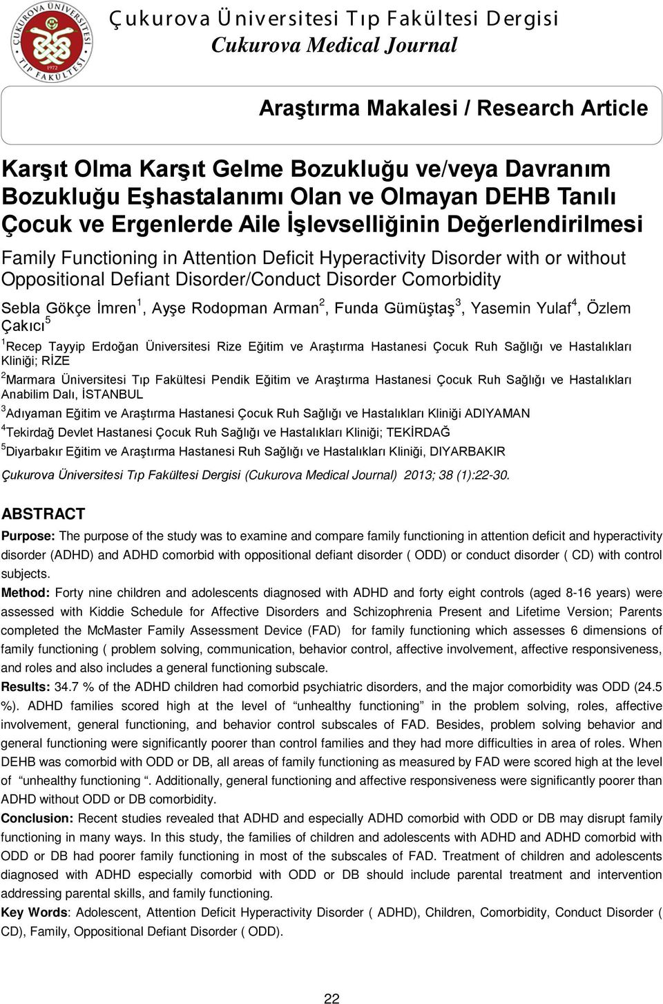 Comorbidity Sebla Gökçe İmren 1, Ayşe Rodopman Arman 2, Funda Gümüştaş 3, Yasemin Yulaf 4, Özlem Çakıcı 5 1 Recep Tayyip Erdoğan Üniversitesi Rize Eğitim ve Araştırma Hastanesi Çocuk Ruh Sağlığı ve