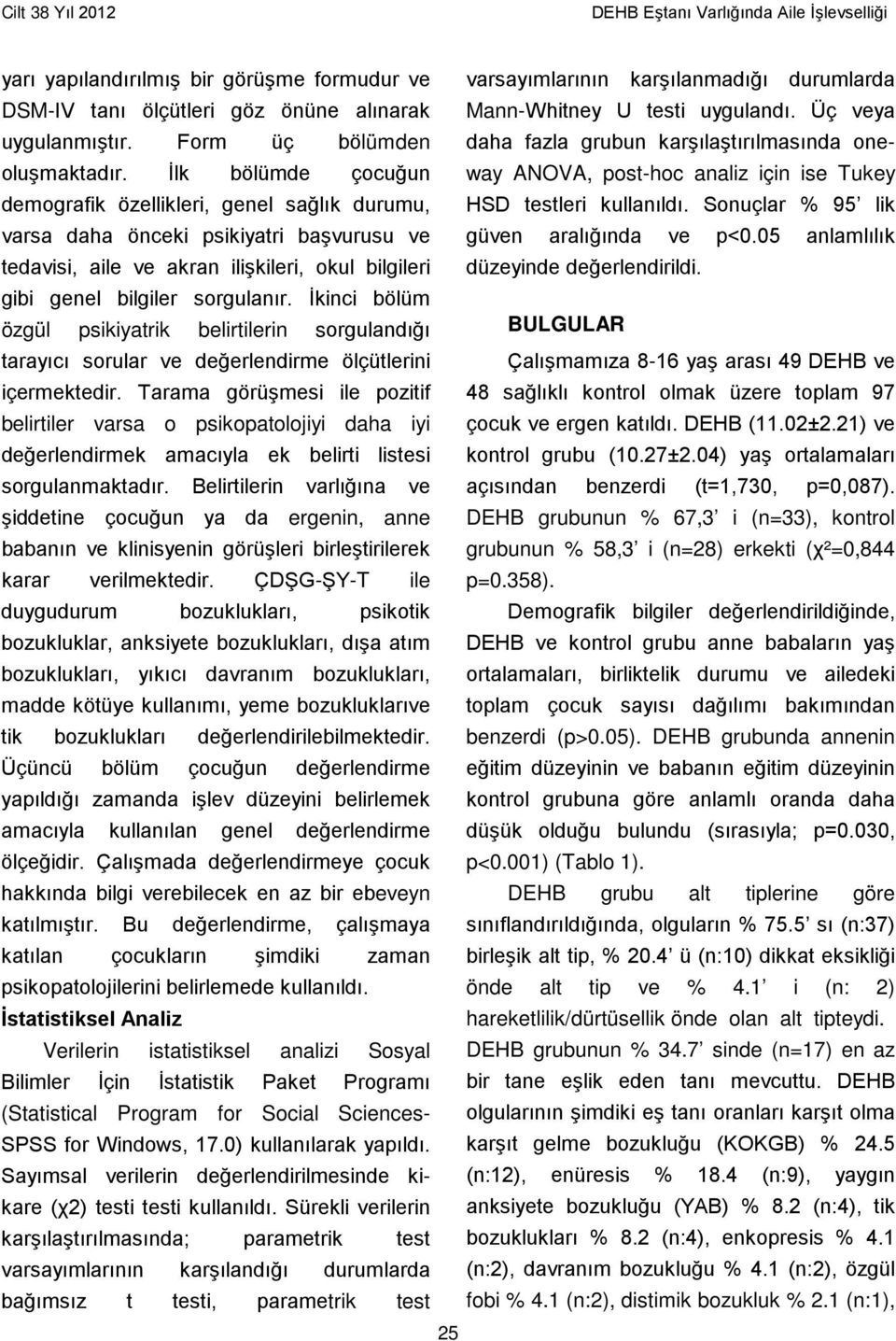 İlk bölümde çocuğun ANOVA, post-hoc analiz için ise Tukey demografik özellikleri, genel sağlık durumu, HSD testleri kullanıldı.